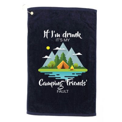 If I'm Drunk It's My Camping Friends Fault Platinum Collection Golf Towel