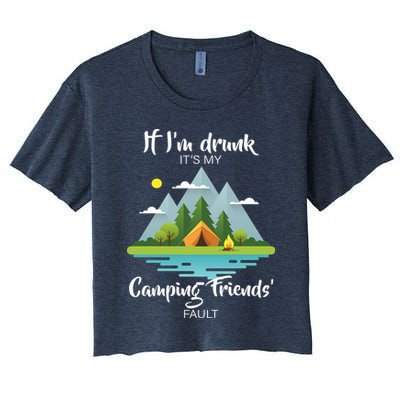 If I'm Drunk It's My Camping Friends Fault Crop Top