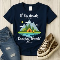 If I'm Drunk It's My Camping Friends Fault Womens T-Shirt
