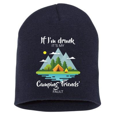 If I'm Drunk It's My Camping Friends Fault Short Acrylic Beanie