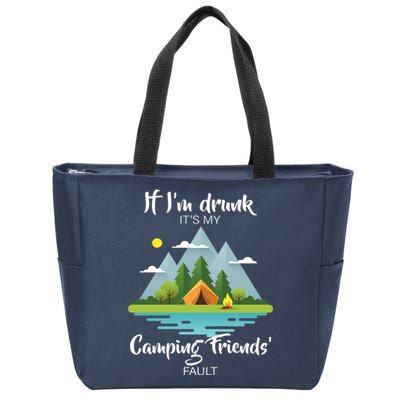 If I'm Drunk It's My Camping Friends Fault Zip Tote Bag