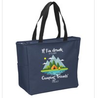If I'm Drunk It's My Camping Friends Fault Zip Tote Bag