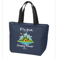 If I'm Drunk It's My Camping Friends Fault Zip Tote Bag