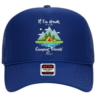 If I'm Drunk It's My Camping Friends Fault High Crown Mesh Back Trucker Hat