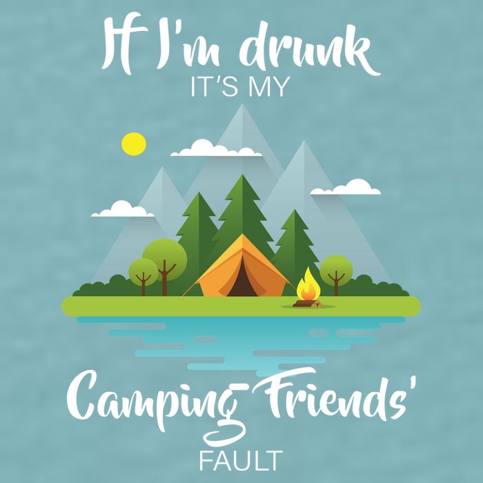 If I'm Drunk It's My Camping Friends Fault Sueded Cloud Jersey T-Shirt
