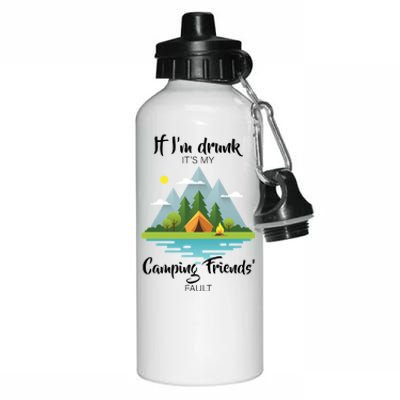 If I'm Drunk It's My Camping Friends Fault Aluminum Water Bottle