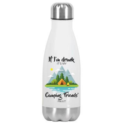 If I'm Drunk It's My Camping Friends Fault Stainless Steel Insulated Water Bottle