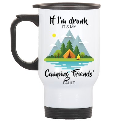 If I'm Drunk It's My Camping Friends Fault Stainless Steel Travel Mug