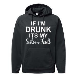 If I'm Drunk It's My Sister's Fault Performance Fleece Hoodie