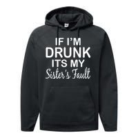 If I'm Drunk It's My Sister's Fault Performance Fleece Hoodie