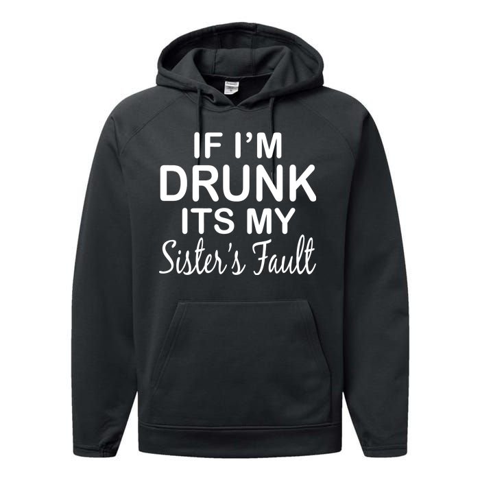 If I'm Drunk It's My Sister's Fault Performance Fleece Hoodie