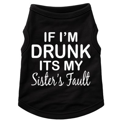If I'm Drunk It's My Sister's Fault Doggie Tank