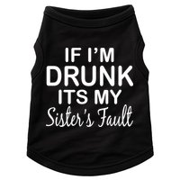 If I'm Drunk It's My Sister's Fault Doggie Tank