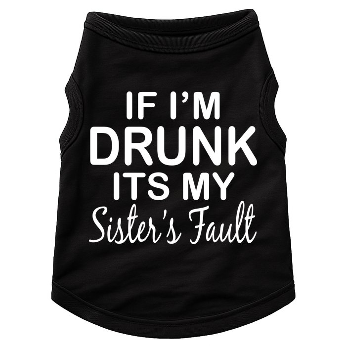 If I'm Drunk It's My Sister's Fault Doggie Tank