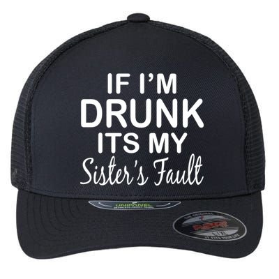 If I'm Drunk It's My Sister's Fault Flexfit Unipanel Trucker Cap