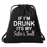 If I'm Drunk It's My Sister's Fault Drawstring Bag