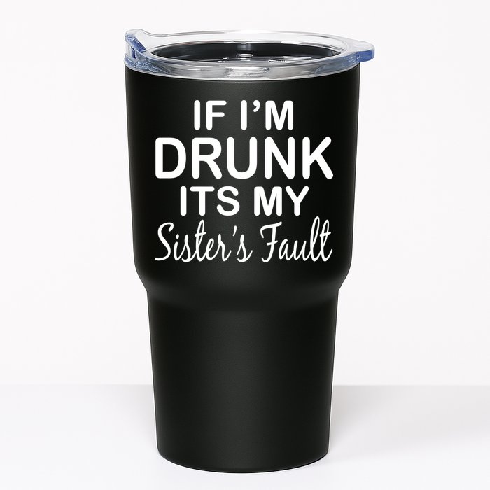If I'm Drunk It's My Sister's Fault Tumbler
