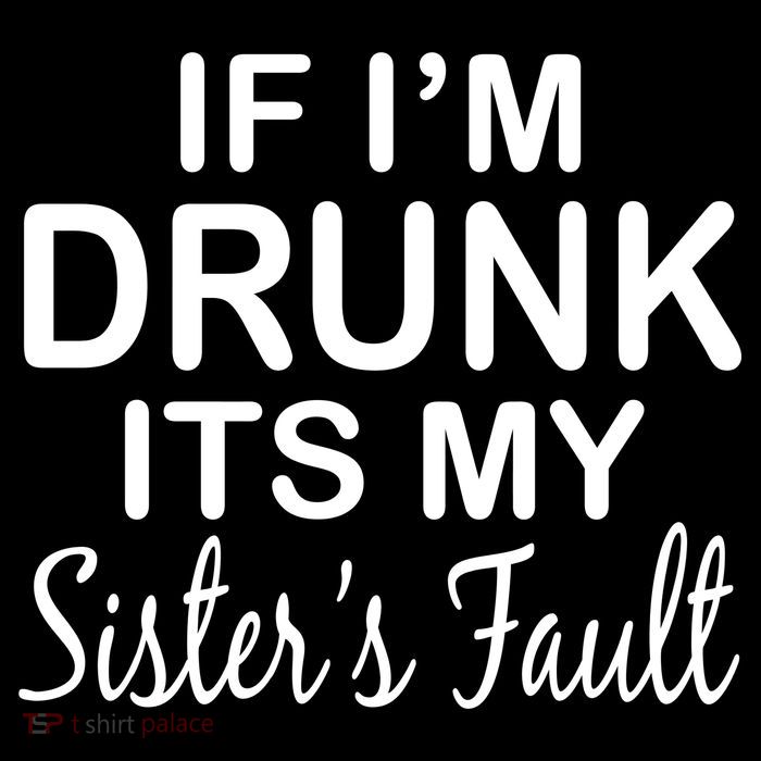 If I'm Drunk It's My Sister's Fault Poster