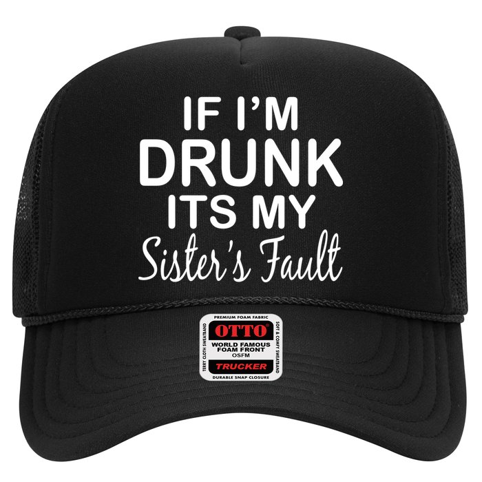 If I'm Drunk It's My Sister's Fault Trucker Hat