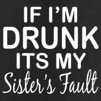 If I'm Drunk It's My Sister's Fault Trucker Hat