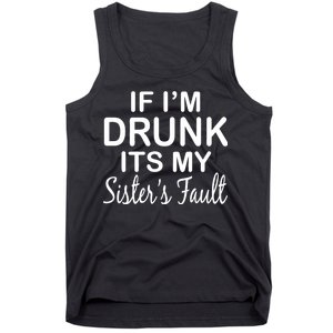 If I'm Drunk It's My Sister's Fault Tank Top