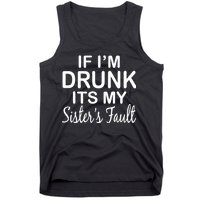 If I'm Drunk It's My Sister's Fault Tank Top