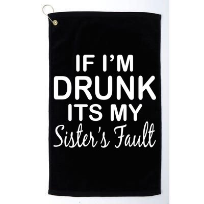If I'm Drunk It's My Sister's Fault Golf Towel