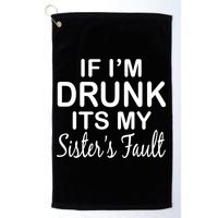 If I'm Drunk It's My Sister's Fault Golf Towel