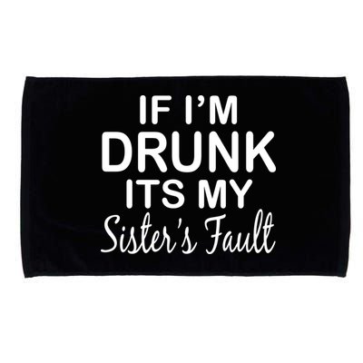 If I'm Drunk It's My Sister's Fault Microfiber Hand Towel