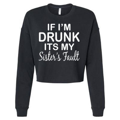 If I'm Drunk It's My Sister's Fault Cropped Pullover Crew