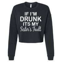 If I'm Drunk It's My Sister's Fault Cropped Pullover Crew