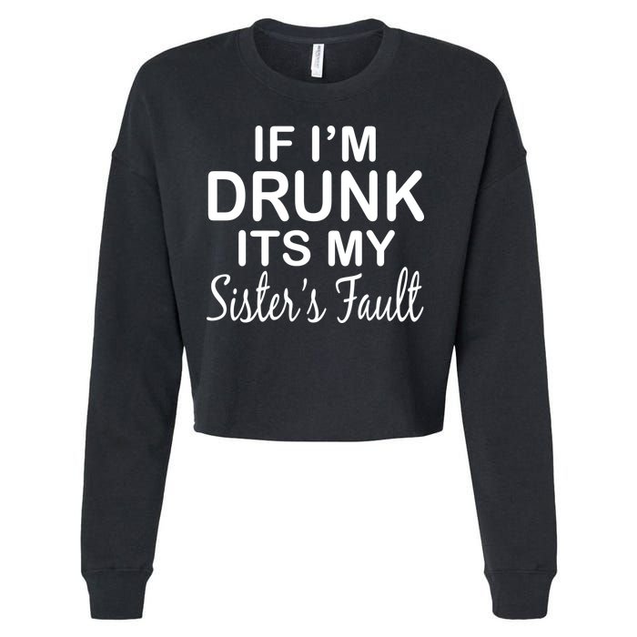 If I'm Drunk It's My Sister's Fault Cropped Pullover Crew