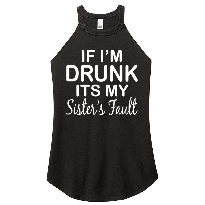 If I'm Drunk It's My Sister's Fault Women's Perfect Tri Rocker Tank