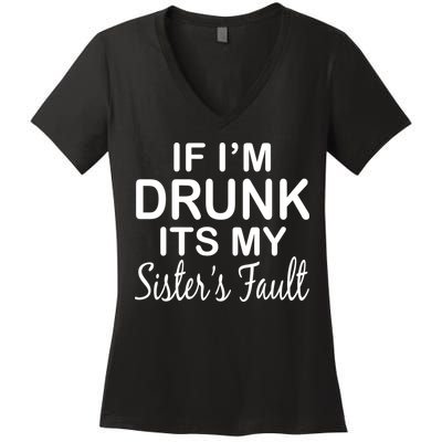 If I'm Drunk It's My Sister's Fault Women's V-Neck T-Shirt