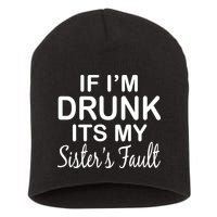 If I'm Drunk It's My Sister's Fault Short Acrylic Beanie