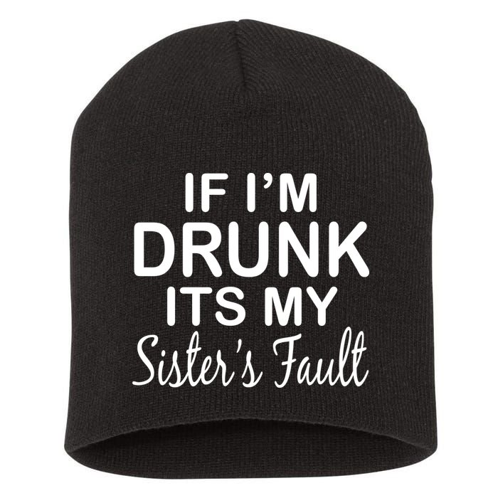If I'm Drunk It's My Sister's Fault Short Acrylic Beanie