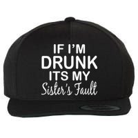 If I'm Drunk It's My Sister's Fault Wool Snapback Cap
