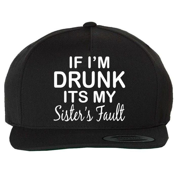 If I'm Drunk It's My Sister's Fault Wool Snapback Cap