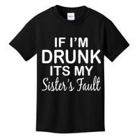 If I'm Drunk It's My Sister's Fault Kids T-Shirt