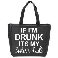 If I'm Drunk It's My Sister's Fault Zip Tote Bag