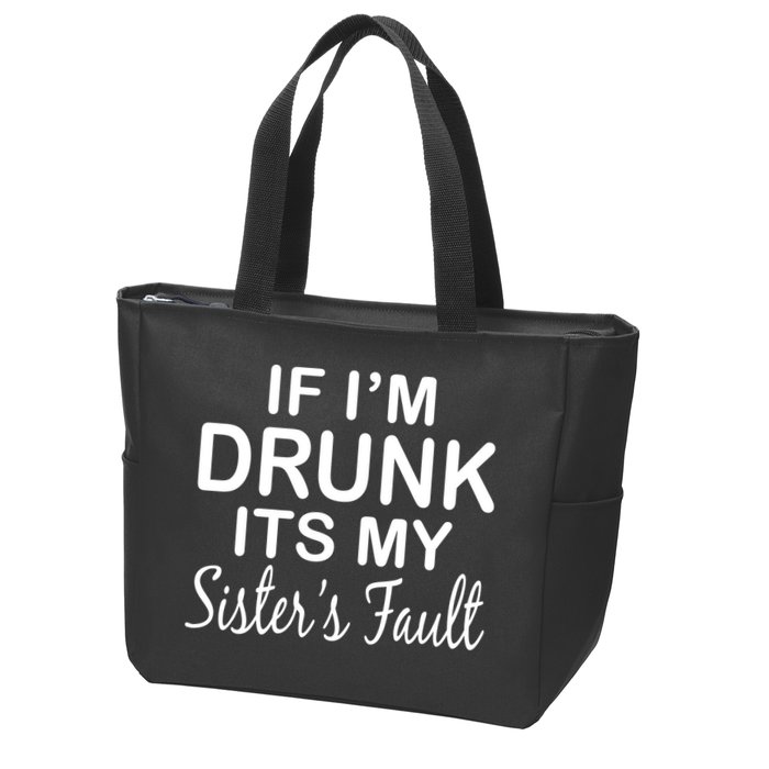 If I'm Drunk It's My Sister's Fault Zip Tote Bag