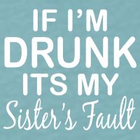 If I'm Drunk It's My Sister's Fault Sueded Cloud Jersey T-Shirt