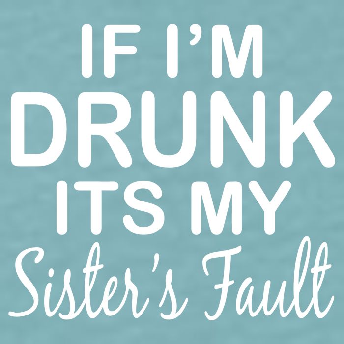 If I'm Drunk It's My Sister's Fault Sueded Cloud Jersey T-Shirt