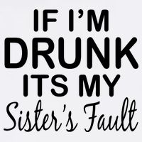 If I'm Drunk It's My Sister's Fault Garment-Dyed Sweatshirt