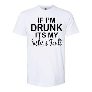 If I'm Drunk It's My Sister's Fault Softstyle CVC T-Shirt