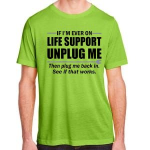 If I'm Ever On Life Support Unplug Me Then Plug Me Back In Adult ChromaSoft Performance T-Shirt