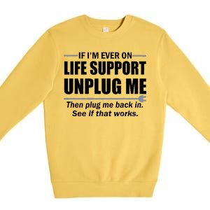 If I'm Ever On Life Support Unplug Me Then Plug Me Back In Premium Crewneck Sweatshirt