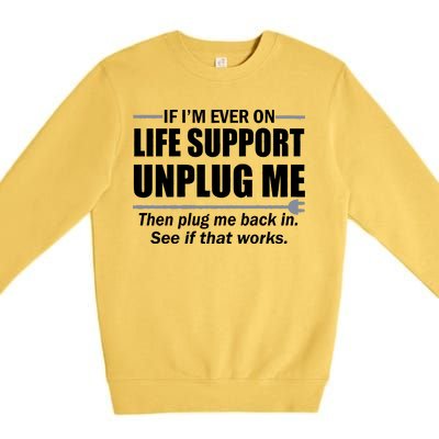 If I'm Ever On Life Support Unplug Me Then Plug Me Back In Premium Crewneck Sweatshirt