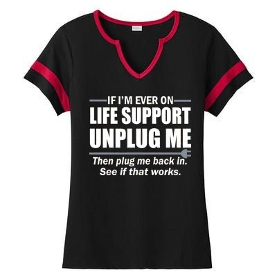 If I'm Ever On Life Support Unplug Me Then Plug Me Back In Ladies Halftime Notch Neck Tee