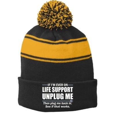 If I'm Ever On Life Support Unplug Me Then Plug Me Back In Stripe Pom Pom Beanie